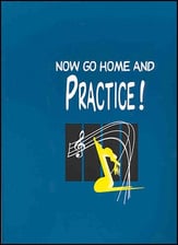 Now Go Home and Practice-Music Fldr Miscellaneous band method book cover